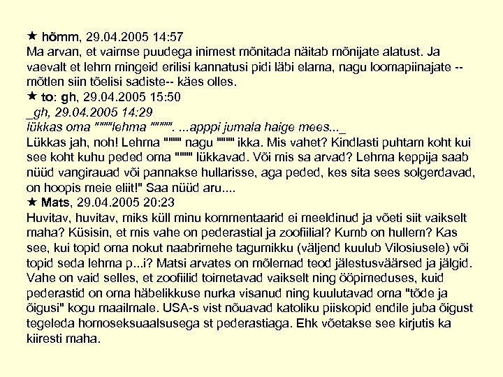  hõmm, 29. 04. 2005 14: 57 Ma arvan, et vaimse puudega inimest mõnitada