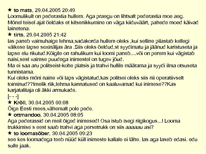  to mats, 29. 04. 2005 20: 49 Loomulikult on pederastia hullem. Aga praegu