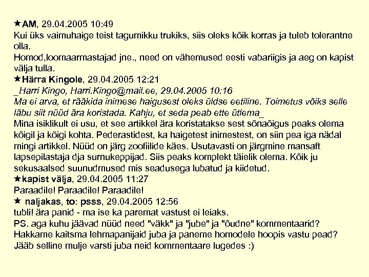  AM, 29. 04. 2005 10: 49 Kui üks vaimuhaige teist tagumikku trukiks, siis