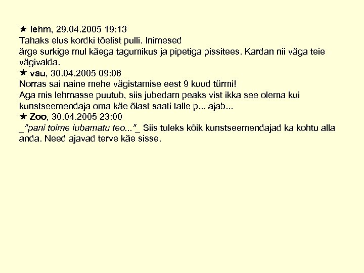  lehm, 29. 04. 2005 19: 13 Tahaks elus kordki tõelist pulli. Inimesed ärge