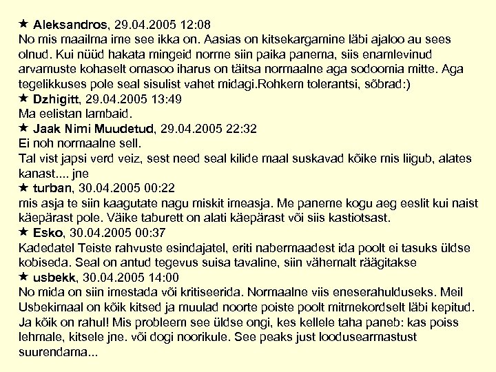  Aleksandros, 29. 04. 2005 12: 08 No mis maailma ime see ikka on.