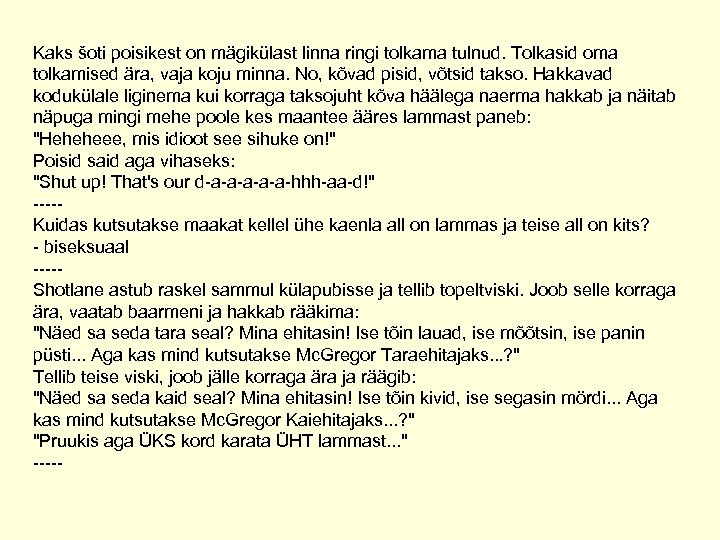 Kaks šoti poisikest on mägikülast linna ringi tolkama tulnud. Tolkasid oma tolkamised ära, vaja