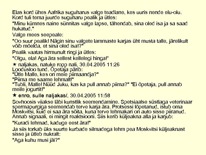Elas kord ühes Aafrika suguharus valge teadlane, kes uuris nende elu-olu. Kord tuli tema