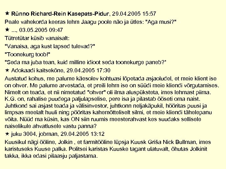  Rünno Richard-Rein Kasepats-Pidur, 29. 04. 2005 15: 57 Peale vahekorda keeras lehm Jaagu