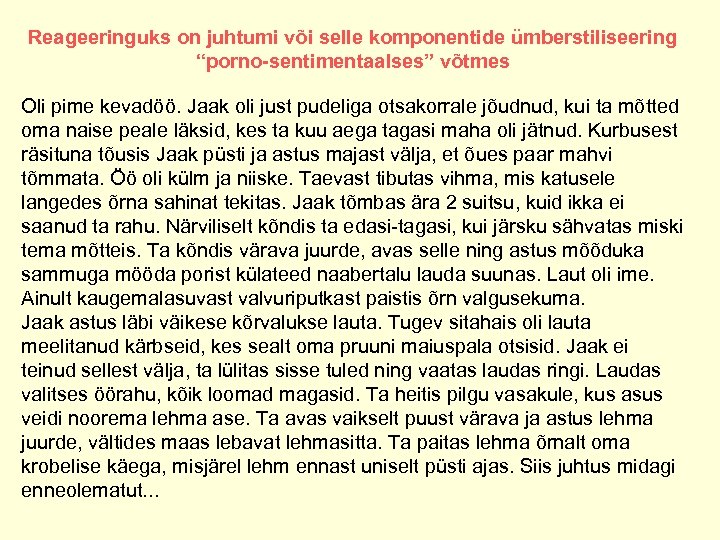 Reageeringuks on juhtumi või selle komponentide ümberstiliseering “porno-sentimentaalses” võtmes Oli pime kevadöö. Jaak oli