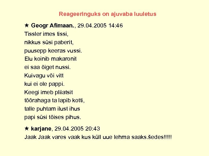 Reageeringuks on ajuvaba luuletus Geogr Afimaan. , 29. 04. 2005 14: 46 Tissler imes