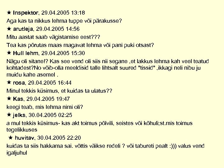  Inspektor, 29. 04. 2005 13: 18 Aga kas ta nikkus lehma tuppe või