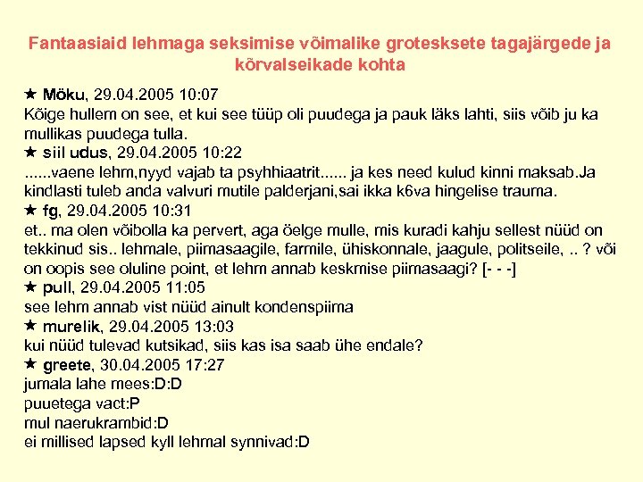 Fantaasiaid lehmaga seksimise võimalike grotesksete tagajärgede ja kõrvalseikade kohta Möku, 29. 04. 2005 10: