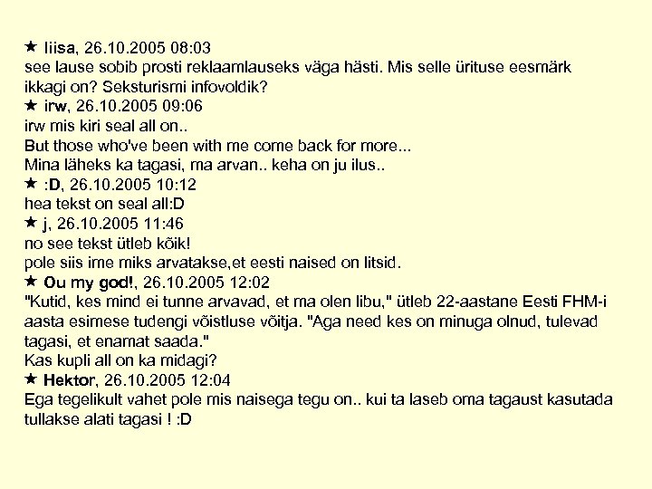  liisa, 26. 10. 2005 08: 03 see lause sobib prosti reklaamlauseks väga hästi.