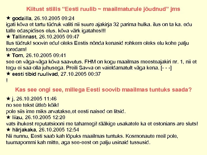 Kiitust stiilis “Eesti ruulib ~ maailmaturule jõudnud” jms godzilla, 26. 10. 2005 09: 24
