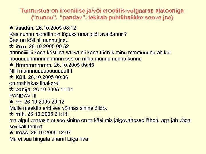 Tunnustus on iroonilise ja/või erootilis-vulgaarse alatooniga (“nunnu”, “pandav”, tekitab puhtlihalikke soove jne) saadan, 26.