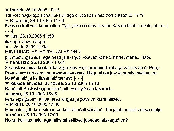  Indrek, 26. 10. 2005 10: 12 Tal kole nägu aga keha ilus kyll,