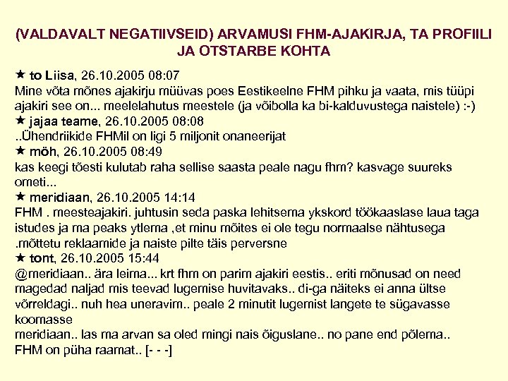 (VALDAVALT NEGATIIVSEID) ARVAMUSI FHM-AJAKIRJA, TA PROFIILI JA OTSTARBE KOHTA to Liisa, 26. 10. 2005