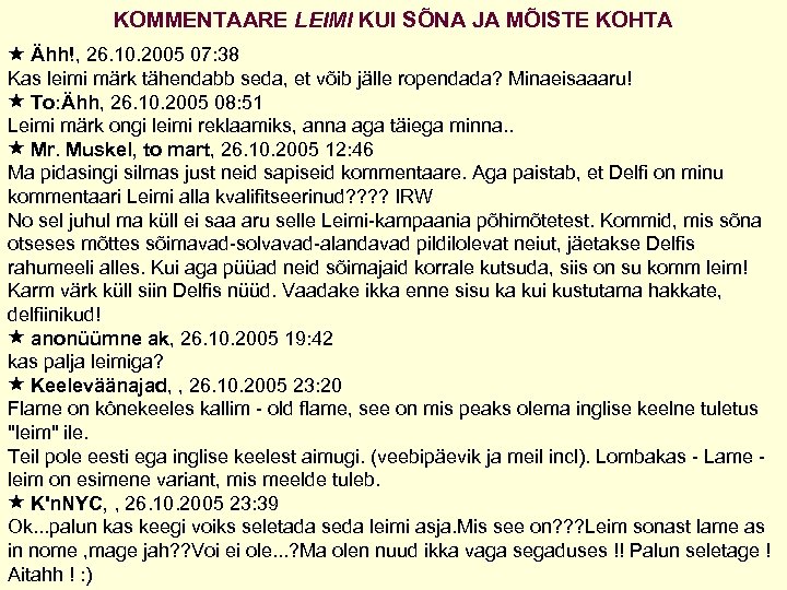KOMMENTAARE LEIMI KUI SÕNA JA MÕISTE KOHTA Ähh!, 26. 10. 2005 07: 38 Kas