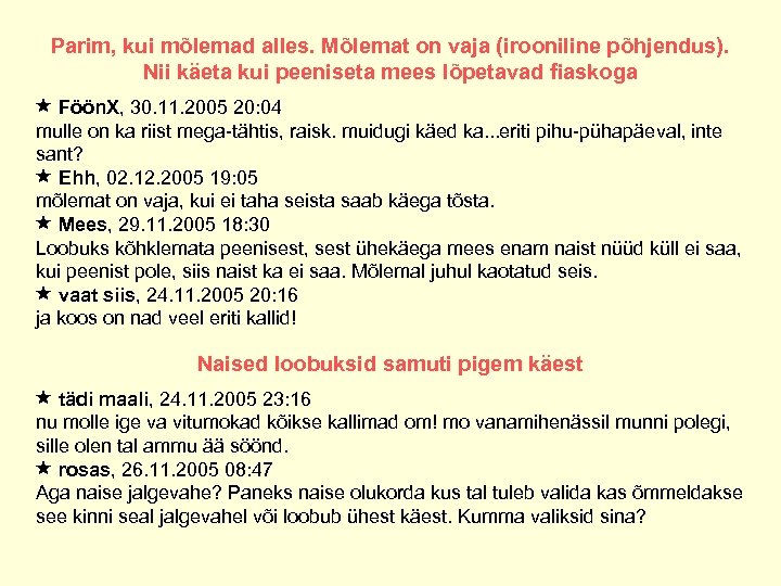 Parim, kui mõlemad alles. Mõlemat on vaja (irooniline põhjendus). Nii käeta kui peeniseta mees