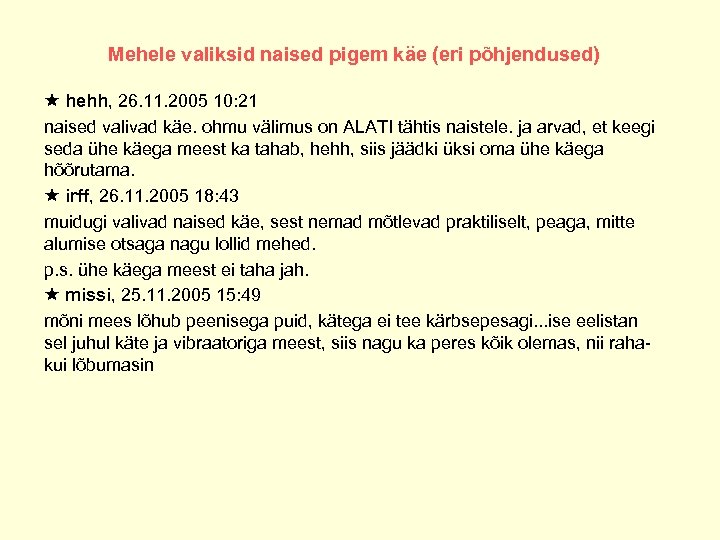 Mehele valiksid naised pigem käe (eri põhjendused) hehh, 26. 11. 2005 10: 21 naised