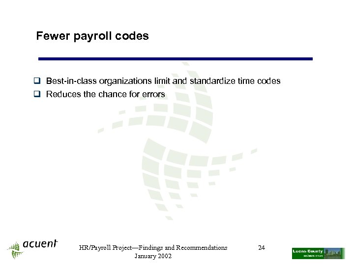 Fewer payroll codes q Best-in-class organizations limit and standardize time codes q Reduces the
