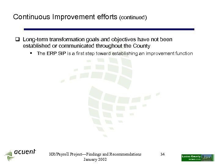 Continuous Improvement efforts (continued) q Long-term transformation goals and objectives have not been established