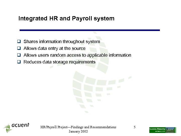 Integrated HR and Payroll system q q Shares information throughout system Allows data entry