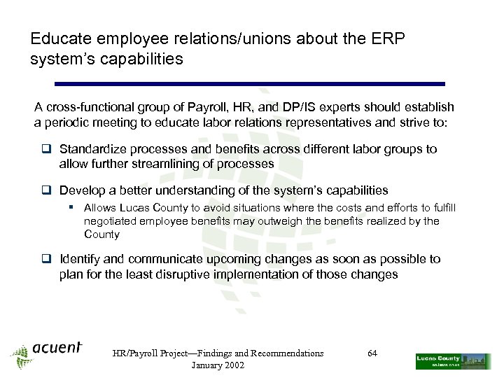 Educate employee relations/unions about the ERP system’s capabilities A cross-functional group of Payroll, HR,