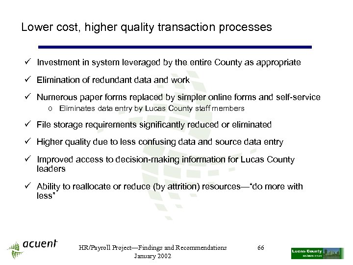 Lower cost, higher quality transaction processes ü Investment in system leveraged by the entire