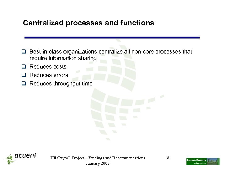Centralized processes and functions q Best-in-class organizations centralize all non-core processes that require information