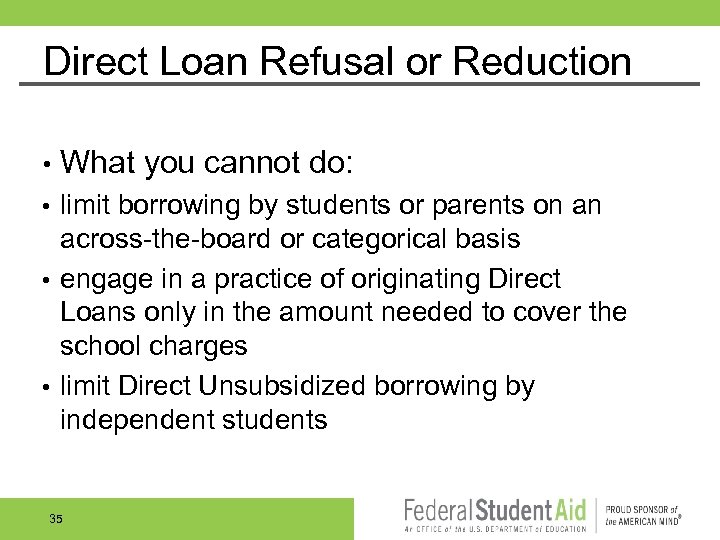 Direct Loan Refusal or Reduction • What you cannot do: limit borrowing by students