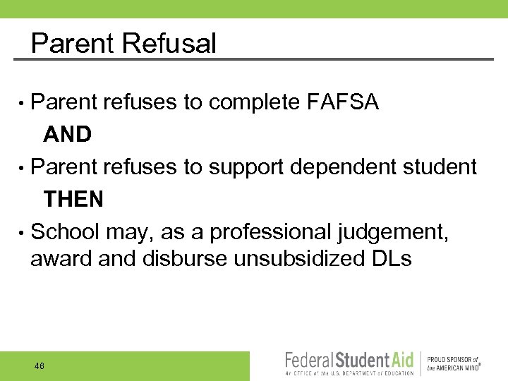 Parent Refusal Parent refuses to complete FAFSA AND • Parent refuses to support dependent