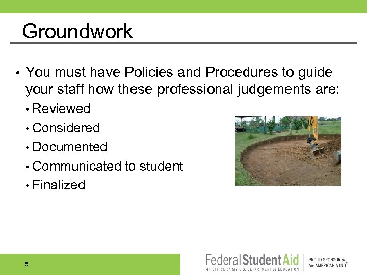 Groundwork • You must have Policies and Procedures to guide your staff how these
