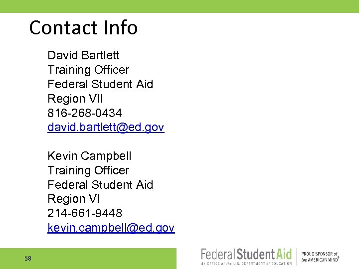 Contact Info David Bartlett Training Officer Federal Student Aid Region VII 816 268 0434