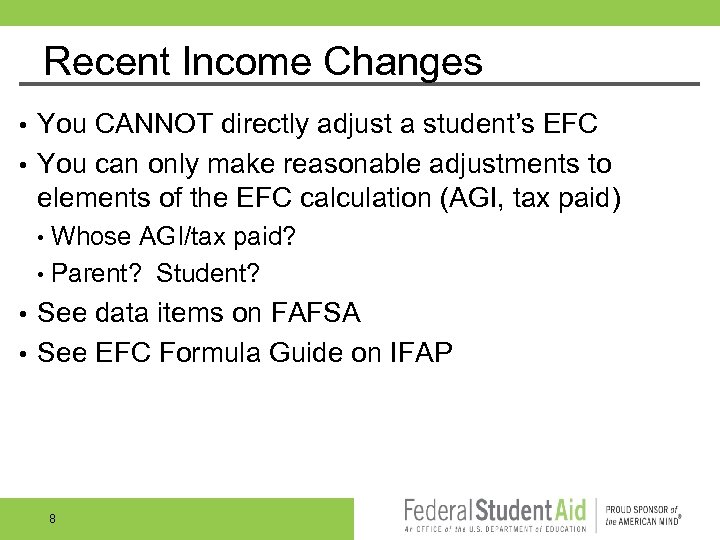 Recent Income Changes You CANNOT directly adjust a student’s EFC • You can only