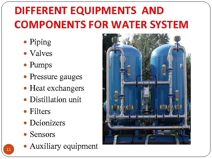 DIFFERENT EQUIPMENTS AND COMPONENTS FOR WATER SYSTEM Piping Valves Pumps Pressure gauges Heat exchangers