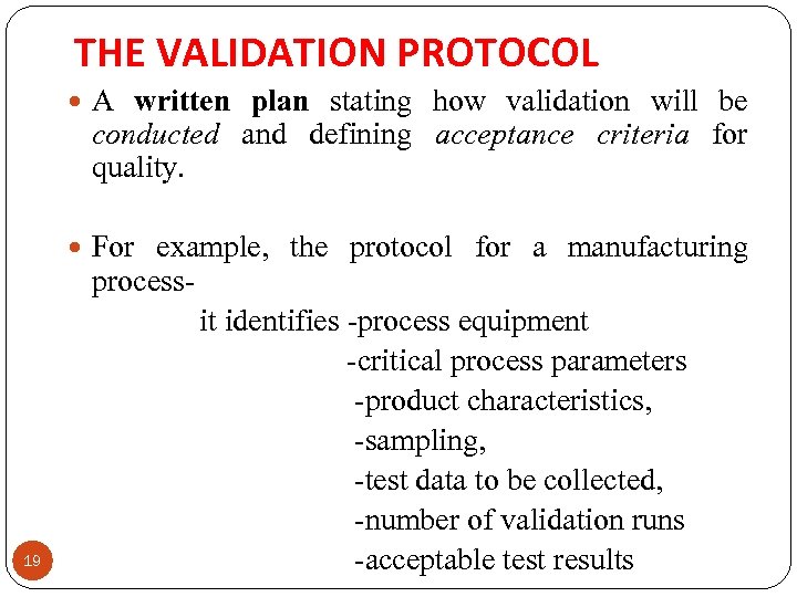 THE VALIDATION PROTOCOL A written plan stating how validation will be conducted and defining