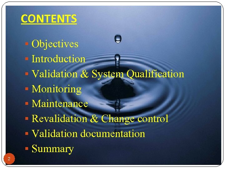 CONTENTS § Objectives § Introduction § Validation & System Qualification § Monitoring § Maintenance