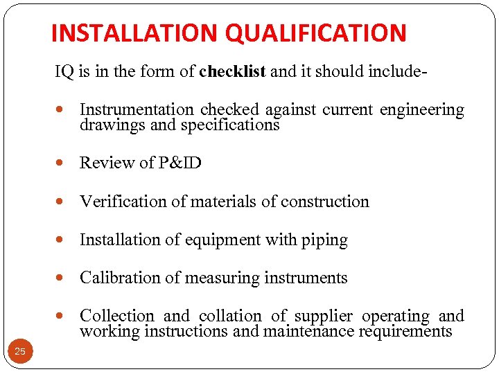 INSTALLATION QUALIFICATION IQ is in the form of checklist and it should include Review