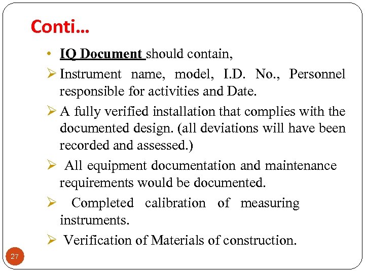 Conti… • IQ Document should contain, Ø Instrument name, model, I. D. No. ,