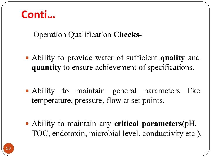 Conti… Operation Qualification Checks Ability to maintain general parameters like temperature, pressure, flow at