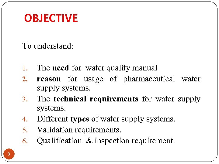 OBJECTIVE To understand: 1. 2. 3. 4. 5. 6. 3 The need for water