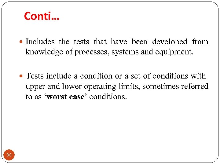 Conti… 30 Includes the tests that have been developed from knowledge of processes, systems