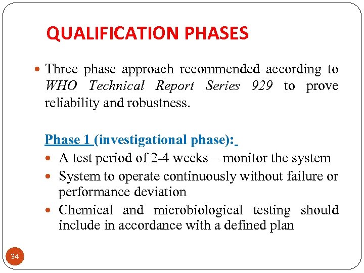 QUALIFICATION PHASES Three phase approach recommended according to WHO Technical Report Series 929 to