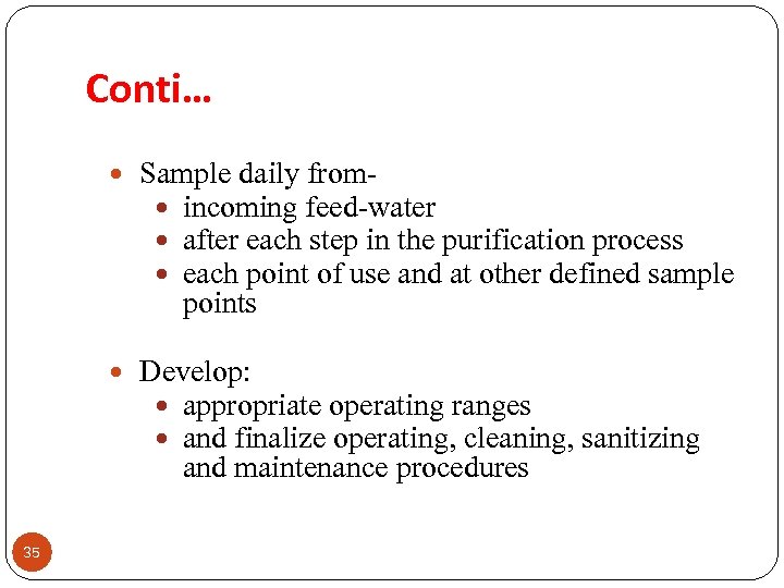 Conti… Sample daily from incoming feed-water after each step in the purification process each