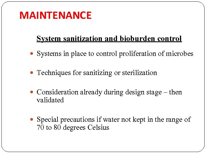 MAINTENANCE System sanitization and bioburden control Systems in place to control proliferation of microbes
