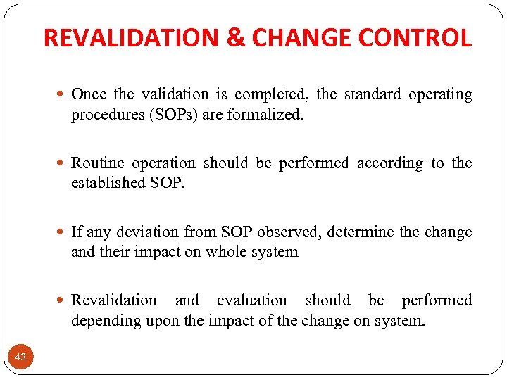 REVALIDATION & CHANGE CONTROL Once the validation is completed, the standard operating procedures (SOPs)
