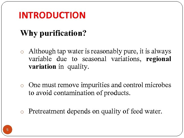 INTRODUCTION Why purification? o Although tap water is reasonably pure, it is always variable