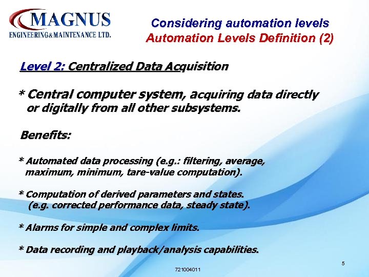 Considering automation levels Automation Levels Definition (2) Level 2: Centralized Data Acquisition * Central