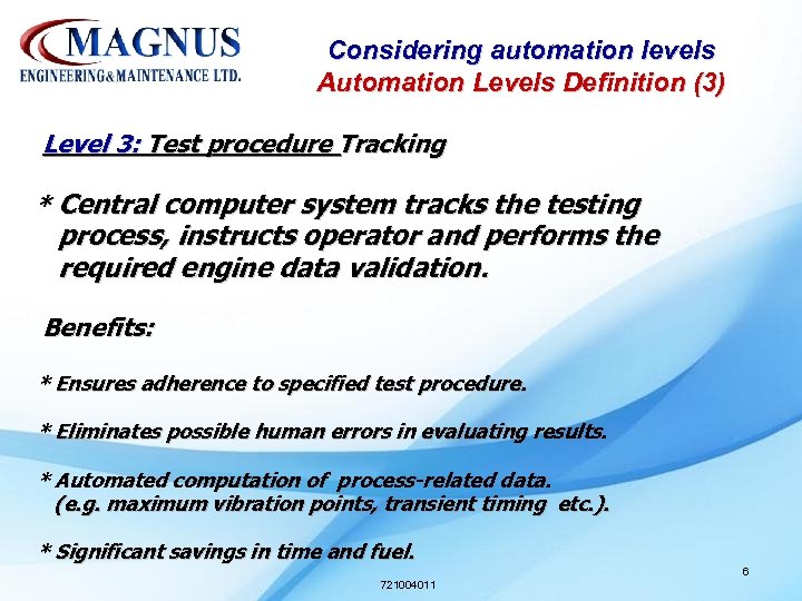 Considering automation levels Automation Levels Definition (3) Level 3: Test procedure Tracking * Central