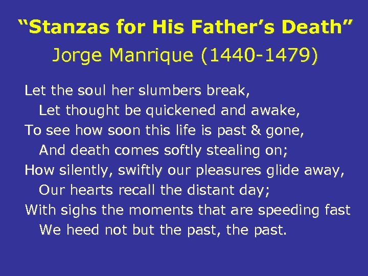 “Stanzas for His Father’s Death” Jorge Manrique (1440 -1479) Let the soul her slumbers