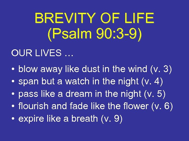 BREVITY OF LIFE (Psalm 90: 3 -9) OUR LIVES … • • • blow