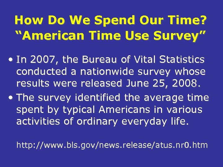 How Do We Spend Our Time? “American Time Use Survey” • In 2007, the