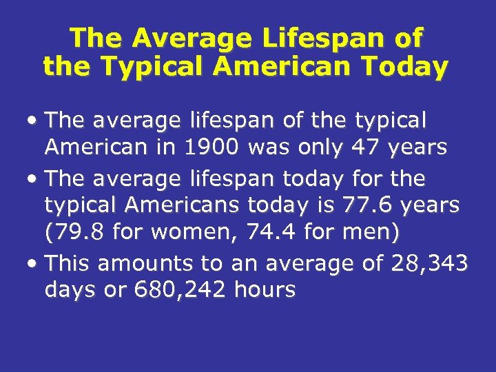 The Average Lifespan of the Typical American Today • The average lifespan of the